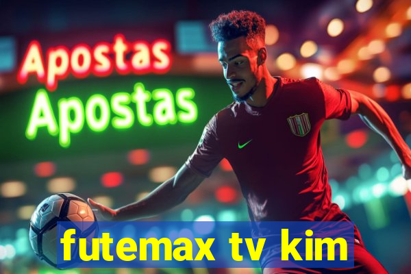 futemax tv kim